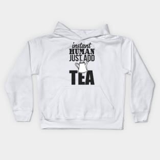 Instant human just add TEA Kids Hoodie